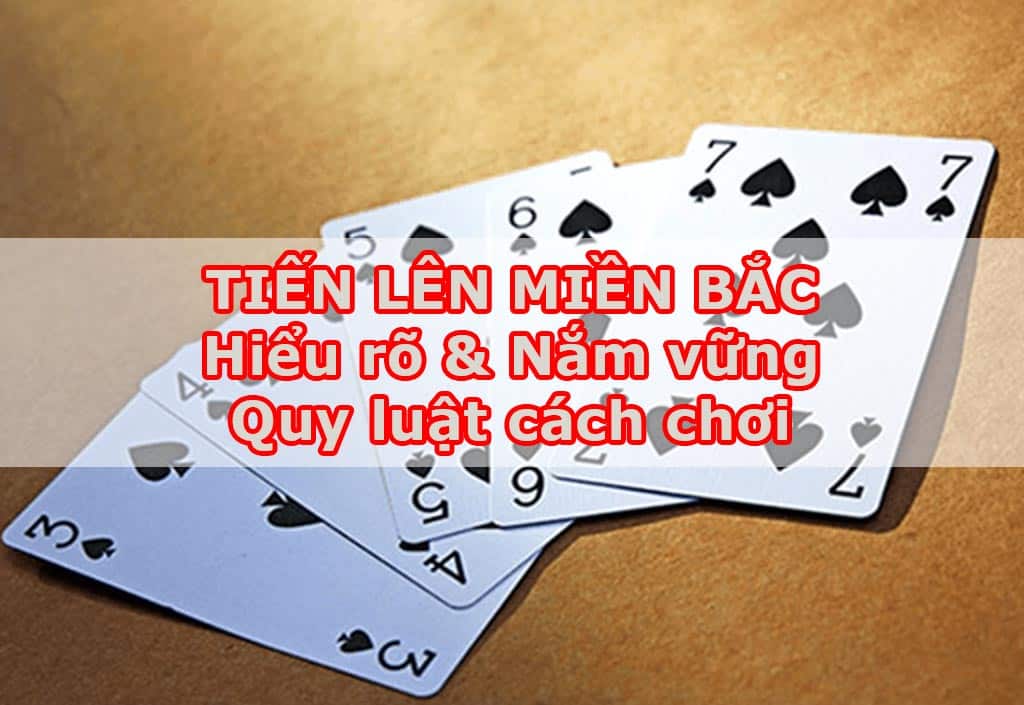 Hướng dẫn cách chơi bài tiến lên miền Bắc