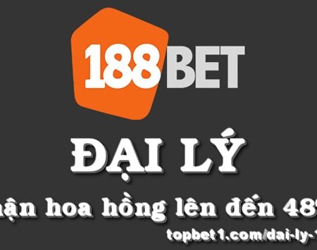 Đại Lý 188bet – Nhận Hoa Hồng Lên Đến 48% Hàng Tháng