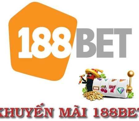 Khuyến mãi 188bet – Những khuyến mãi hấp dẫn nhất tại nhà cái 188bet