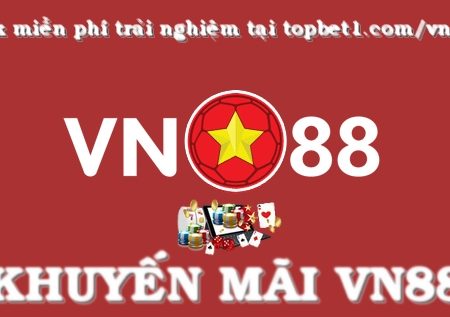 Khuyến mãi VN88 – Những khuyến mãi hấp dẫn nhất tại nhà cái VN88