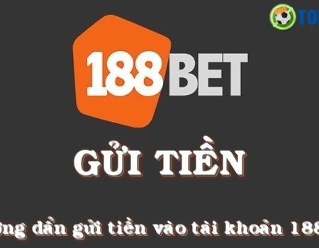 Hướng dẫn gửi tiền tại 188bet