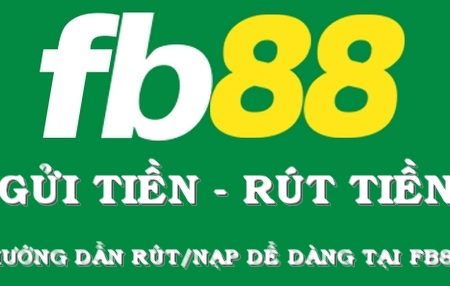 Hướng dẫn Gửi Tiền và Rút Tiền tại nhà cái Fb88 – Nhanh chóng, dễ dàng