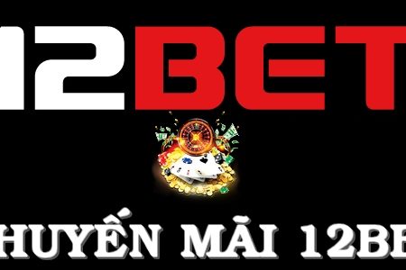 Khuyến mãi 12bet – Những khuyến mãi hấp dẫn nhất tại nhà cái 12bet