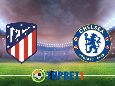 Soi kèo nhà cái Atl. Madrid vs Chelsea – 03h00 – 24/02/2021