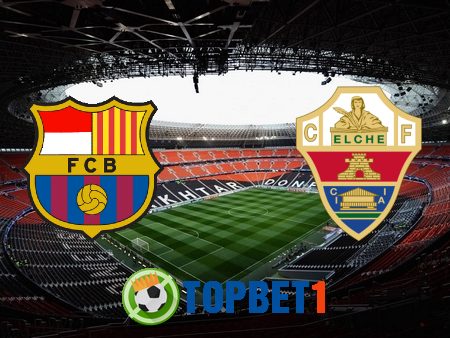 Soi kèo nhà cái Barcelona vs Elche – 01h00 – 25/02/2021