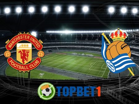 Soi kèo nhà cái Manchester Utd vs Real Sociedad – 03h00 – 26/02/2021