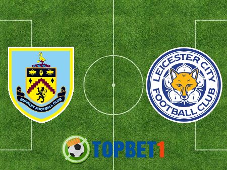 Soi kèo nhà cái Burnley vs Leicester City – 01h00 – 04/03/2021