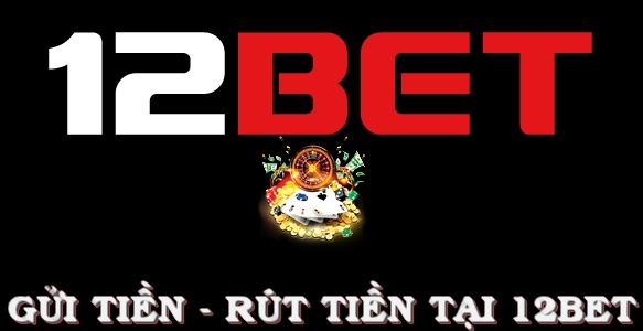 gui-tien-rut-tien-12bet