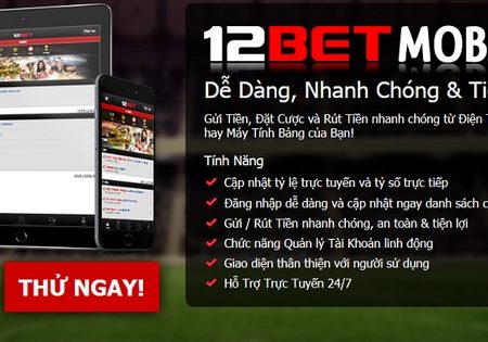 Tải 12bet mobile app – Giới thiệu & hướng dẫn cài đặt ứng dụng 12bet