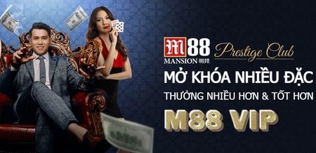 M88 VIP – Tận Hưởng Những Đặc Quyền Chỉ Dành Cho VIP