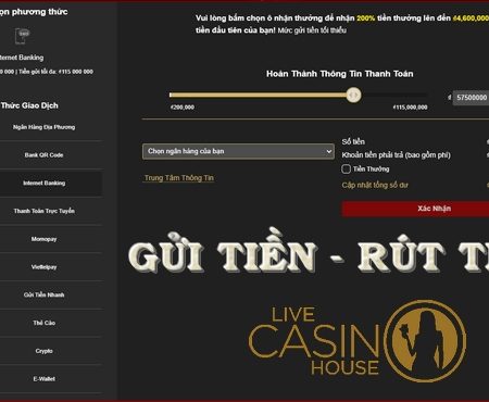 Hướng dẫn gửi tiền và rút tiền tại nhà cái Live Casino House