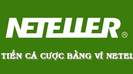 Neteller là gì? Hướng dẫn sử dụng ví điện tử Neteller để nạp tiền cá cược