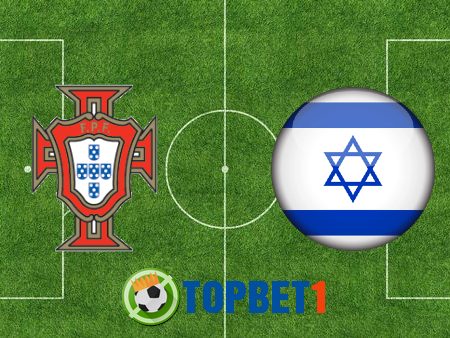 Soi kèo nhà cái Bồ Đào Nha vs Israel – 01h45 – 10/06/2021