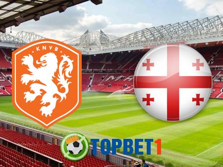 Soi kèo nhà cái Hà Lan vs Georgia – 23h00 – 06/06/2021