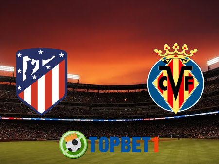 Soi kèo nhà cái Atl. Madrid vs Villarreal – 03h00 – 30/08/2021