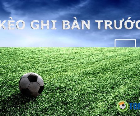 Khám phá Kèo đội ghi bàn Trước – Sau – Không ghi bàn