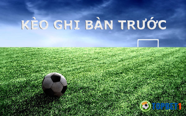 kèo đội ghi bàn trước