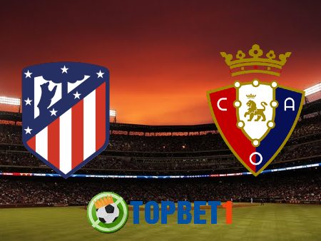 Soi kèo nhà cái Atl. Madrid vs Osasuna – 00h30 – 21/11/2021