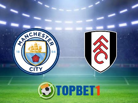 Soi kèo nhà cái Manchester City vs Fulham – 22h00 – 05/02/2022