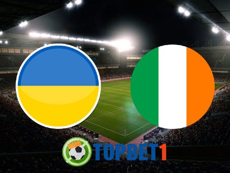 Soi kèo nhà cái Ukraine vs Ireland – 01h45 – 16/06/2022